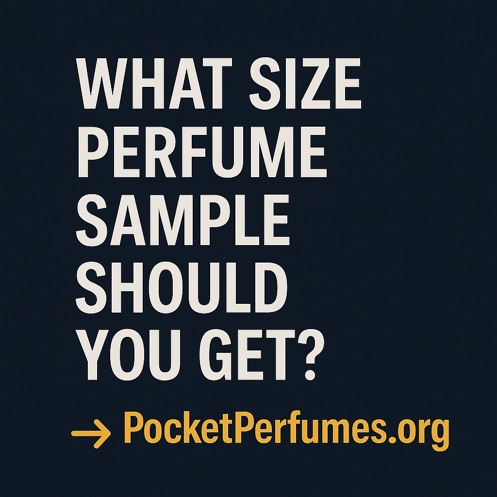 What Size Perfume Sample Should You Get? Here’s the Breakdown