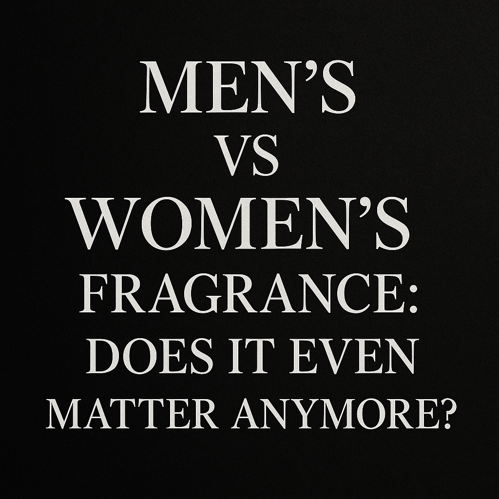 Men’s vs Women’s Fragrance: Does It Even Matter Anymore?