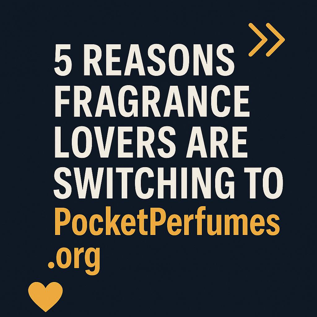 5 Reasons Fragrance Lovers Are Switching to PocketPerfumes.org